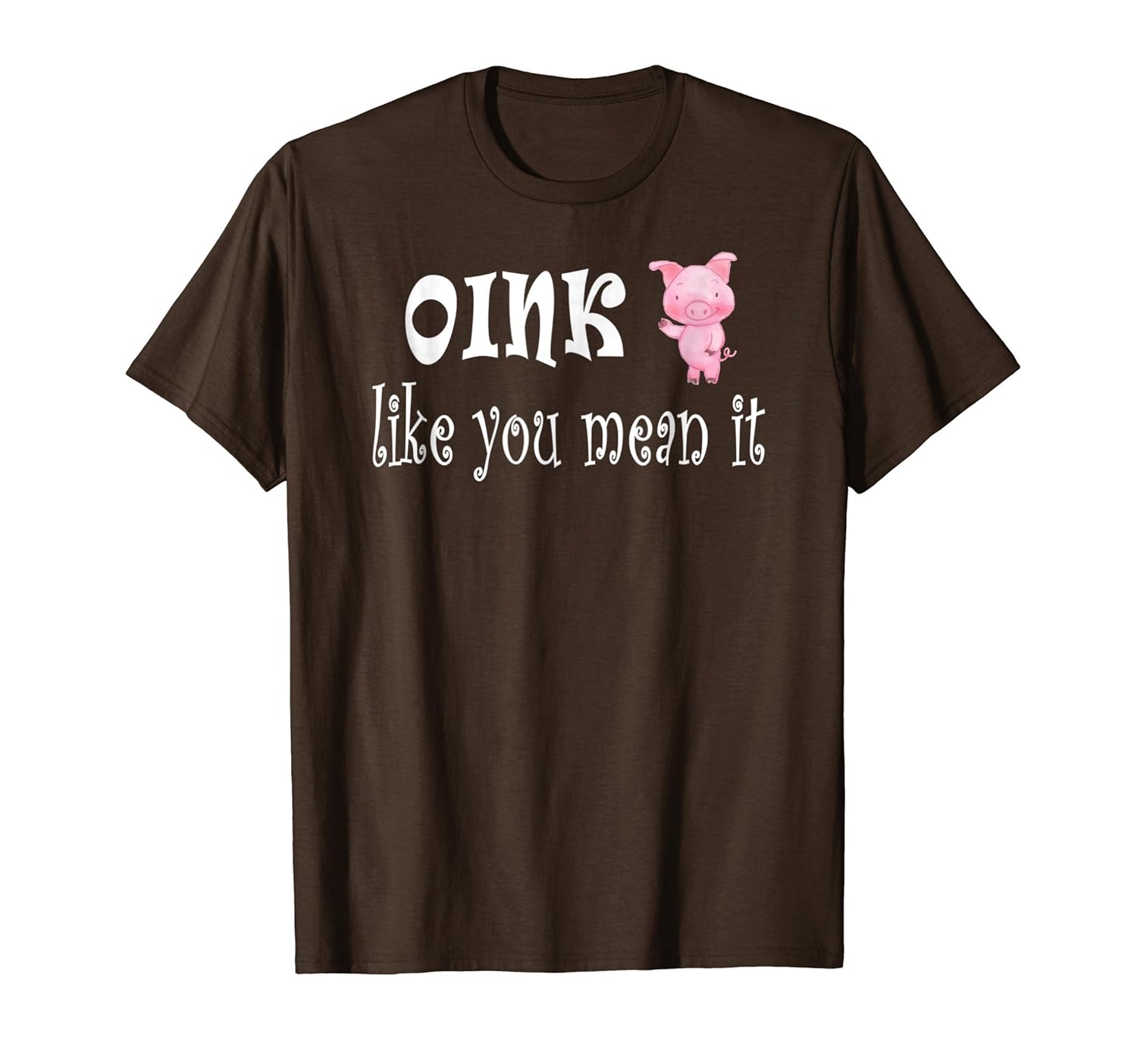 Oink Like You Mean It Pig T-Shirt Gift-anz