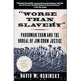 Worse than Slavery: Parchman Farm and the Ordeal of Jim Crow Justice