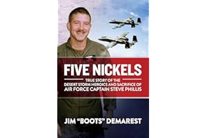 Five Nickels: True Story of the Desert Storm Heroics and Sacrifice of Air Force Captain Steve Phillis
