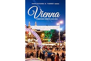VIENNA CHRISTMAS MARKETS 2023-2024: The Ultimate Guide To Explore The City's Xmas Markets During The Festival Season And Have