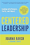 Centered Leadership: Leading with Purpose, Clarity, and Impact