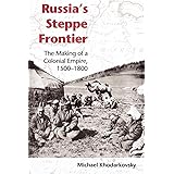 Russia's Steppe Frontier: The Making of a Colonial Empire, 1500-1800