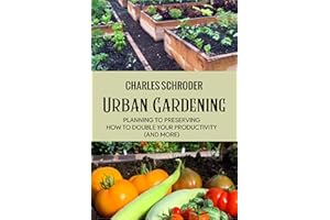 URBAN GARDENING: Planning to Preserving How to Double Your Productivity (and More)
