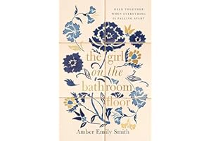 The GIRL ON THE BATHROOM FLOOR ITPE: Held Together When Everything is Falling Apart