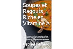 Soupes et Ragouts Riche en Vitamine A: 200 recettes pour enfants, adultes et seniors, équilibrées et pleines de saveurs, idéa