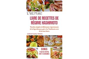 LE LIVRE DE RECETTES ULTIME DU RÉGIME HASHIMOTO: Recettes simples et délicieuses respectueuses de la thyroïde pour gérer les 