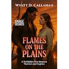 Flames on the Plains: A Forbidden Fire Between Warrior and Captive (Savage Desires Book 1)