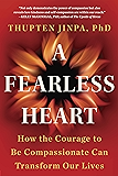 A Fearless Heart: How the Courage to Be Compassionate Can Transform Our Lives
