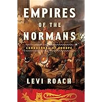 Empires of the Normans: Conquerors of Europe