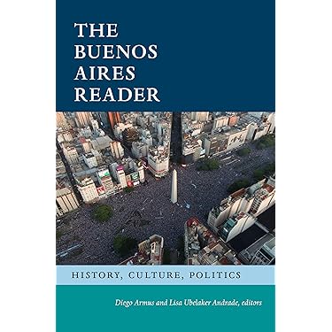 The Buenos Aires Reader: History, Culture, Politics (The Latin
