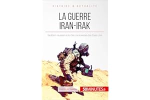 La guerre Iran-Irak: Saddam Hussein et le rôle controversé des États-Unis (Grandes Batailles t. 14) (French Edition)
