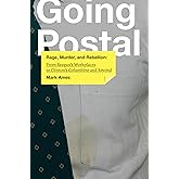 Going Postal: Rage, Murder, and Rebellion: From Reagan's Workplaces to Clinton's Columbine and Beyond