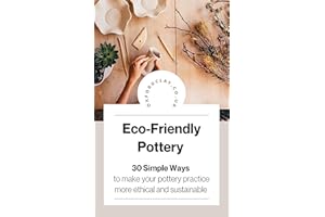 Eco-Friendly Pottery: 30 Simple Ways to make your pottery practice more ethical and sustainable