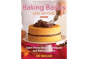Baking Basics and Beyond: Learn These Simple Techniques and Bake Like a Pro