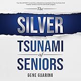 The Silver Tsunami of Seniors: Your Blueprint to