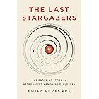 The Last Stargazers: The Enduring Story of Astronomy's Vanishing Explorers
