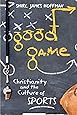 Good Game: Christianity and the Culture of Sports