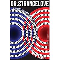 Dr. Strangelove or: How I learned to Stop Worrying and Love the Bomb (BFI Film Classics)