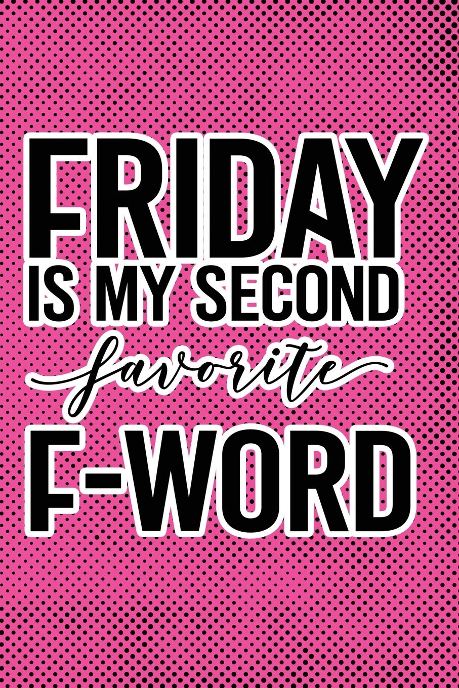 Friday Is My Second Favorite F Word Pink Punk Print Sassy Mom Journal Snarky Notebook Journals Snarky Mom 9781677220120 Amazon Com Books