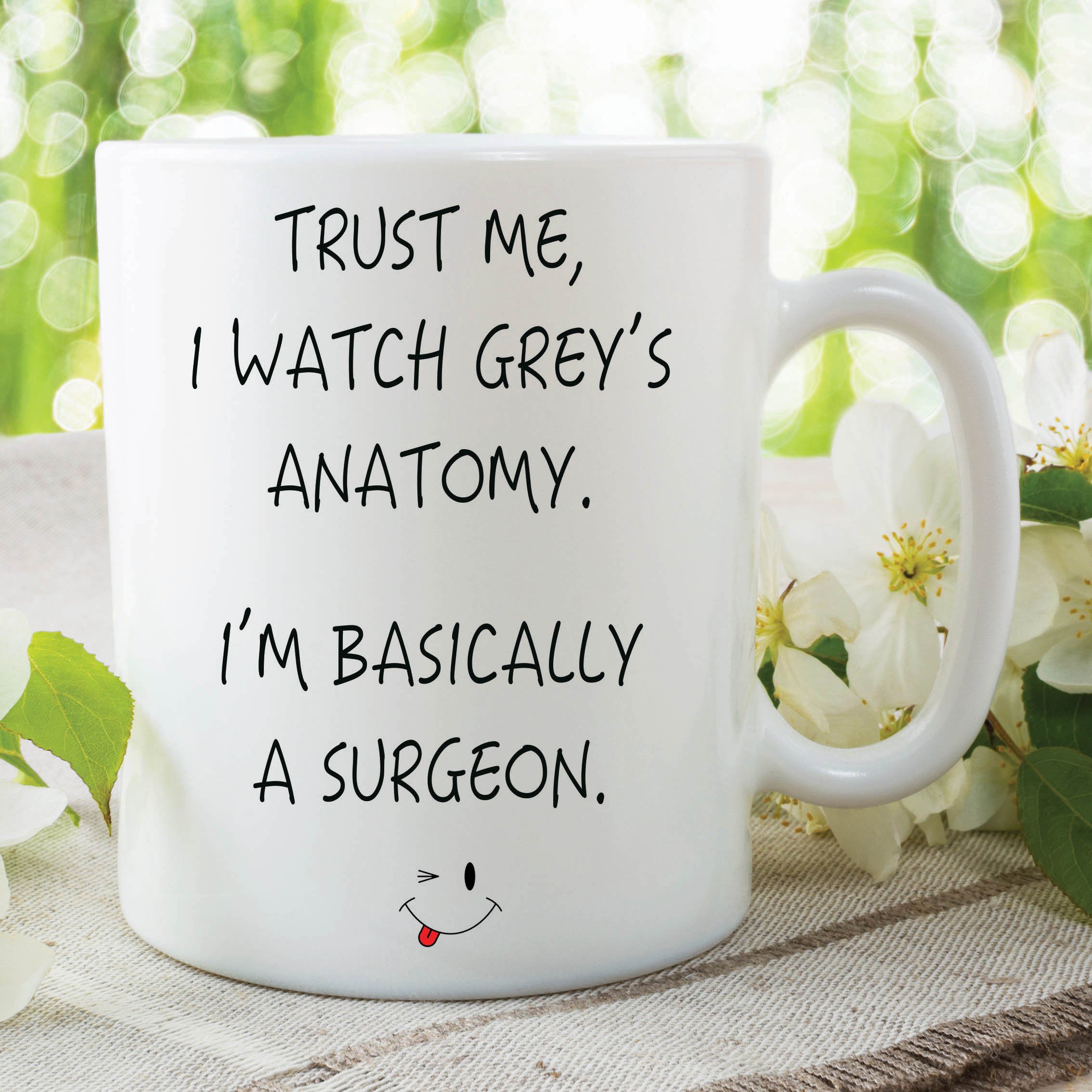 Trust Me I Watch Grey's Anatomy Mug I'm Basically A Surgeon Cup Gift WSDMUG178