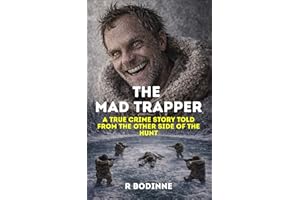 THE MAD TRAPPER: A TRUE CRIME STORY TOLD FROM THE OTHER SIDE OF THE HUNT