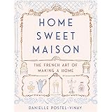 Home Sweet Maison: The French Art of Making a Home