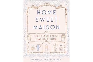 Home Sweet Maison: The French Art of Making a Home