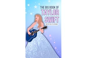 The Big Book of Taylor Swift: 100+ Essential Facts, Quotes, Quizzes & More : A Biography Chapter Novel for All Ages | Real Fa