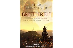 Brethren (Foundation of the Dragon Series: Book 1): An Exciting Historical War Fiction Book about Celtic Warriors, Kings of B