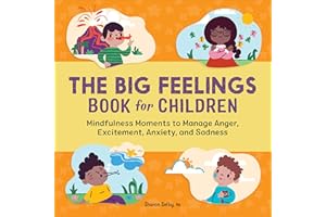 The Big Feelings Book for Children: Mindfulness Moments to Manage Anger, Excitement, Anxiety, and Sadness