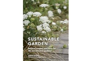 Sustainable Garden: Projects, insights and advice for the eco-conscious gardener (Sustainable Living Series)
