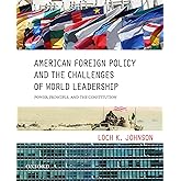 American Foreign Policy and the Challenges of World Leadership: Power, Principle, and the Constitution
