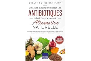 Utiliser correctement les antibiotiques végétaux comme alternative naturelle: Utiliser les plantes médicinales antibiotiques 
