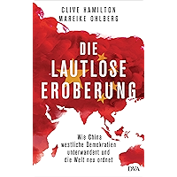 Die lautlose Eroberung: Wie China westliche Demokratien unterwandert und die Welt neu ordnet (German Edition) book cover Die lautlose Eroberung: Wie China westliche Demokratien unterwandert und die Welt neu ordnet (German Edition) book cover