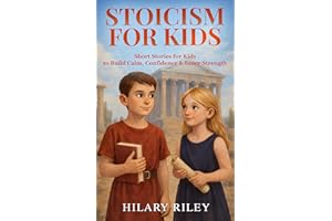 Stoicism for Kids: Short Stories for Kids to Build Calm, Confidence, and Inner Strength
