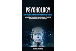Psychology: Learn Influence And Persuasion And Read Body Language (Advanced Nlp Mindset: The New Psychology Of Success To Sky