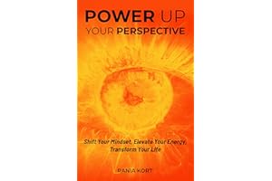 Power Up Your Perspective: Shift Your Mindset, Elevate Your Energy, Transform Your Life (Power Up Series)