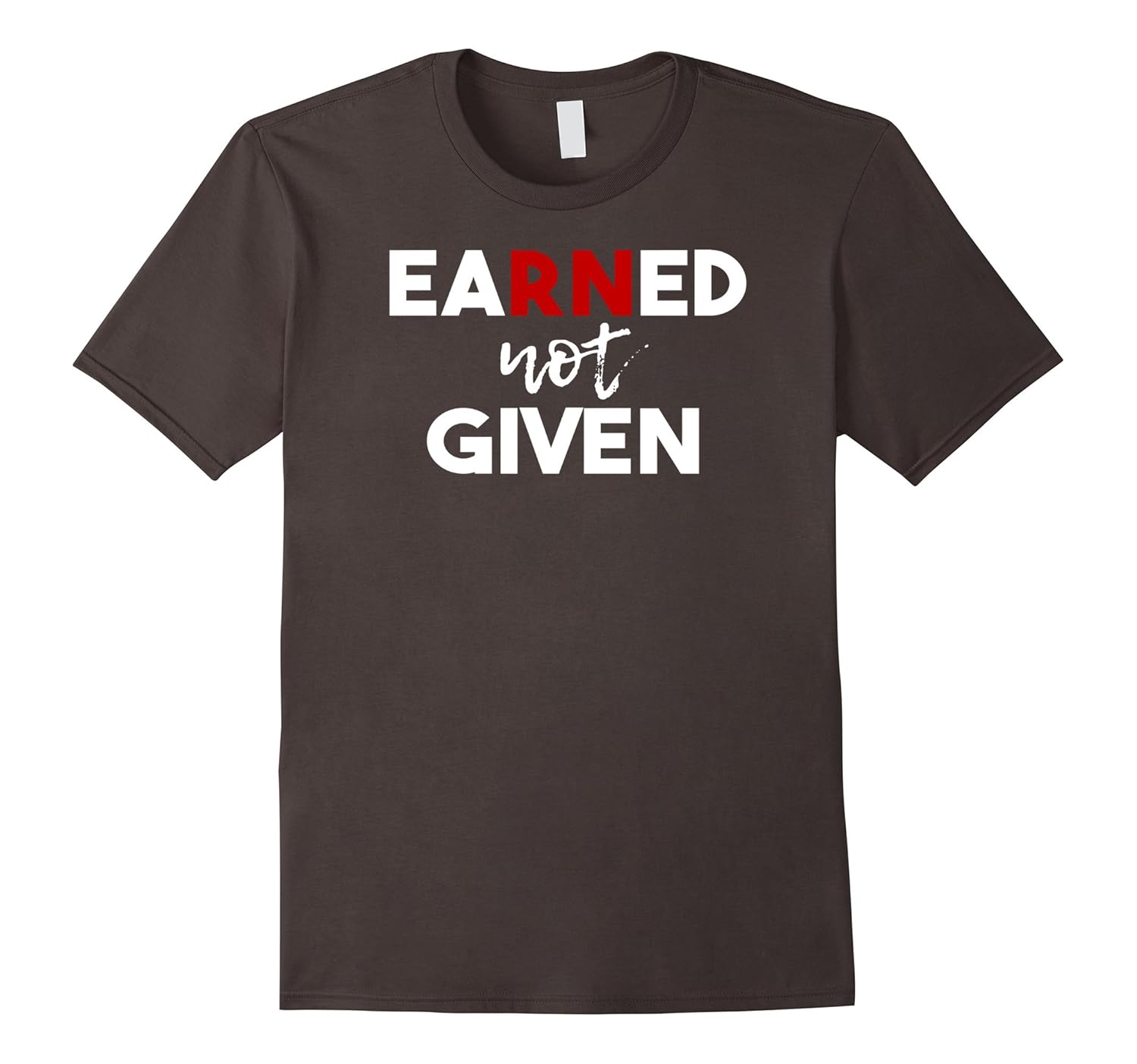 Earned Not Given Shirt Registered Nurse Shirt