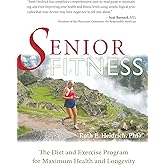 Senior Fitness: The Diet and Exercise Program for Maximum Health and Longevity