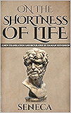 On the Shortness of Life: De Brevitate Vitae (A New Translation) (Stoics In Their Own Words Book 4)