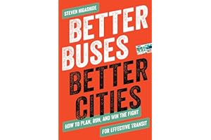 Better Buses, Better Cities: How to Plan, Run, and Win the Fight for Effective Transit