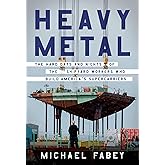 Heavy Metal: The Hard Days and Nights of the Shipyard Workers Who Build America's Supercarriers