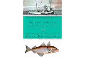 The Last Fish Tale: The Fate of the Atlantic and Survival in Gloucester, America's Oldest Fishing Port and Most Original Town