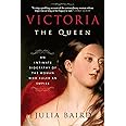 Victoria: The Queen: An Intimate Biography of the Woman Who Ruled an Empire
