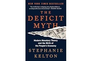 The Deficit Myth: Modern Monetary Theory and the Birth of the People's Economy