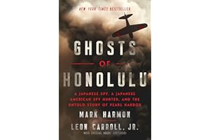 Ghosts of Honolulu: A Japanese Spy, A Japanese American Spy Hunter, and the Untold Story of Pearl Harbor