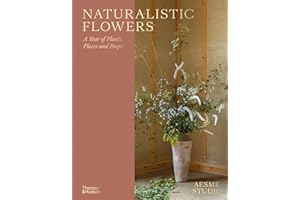 Naturalistic Flowers: A Year of Places andArrangements