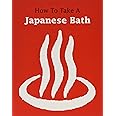 How to Take a Japanese Bath