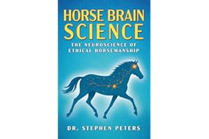 Horse Brain Science: The Neuroscience of Ethical Horsemanship