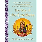 The Way of the Goddess: Daily Rituals to Awaken Your Inner Warrior and Discover Your True Self